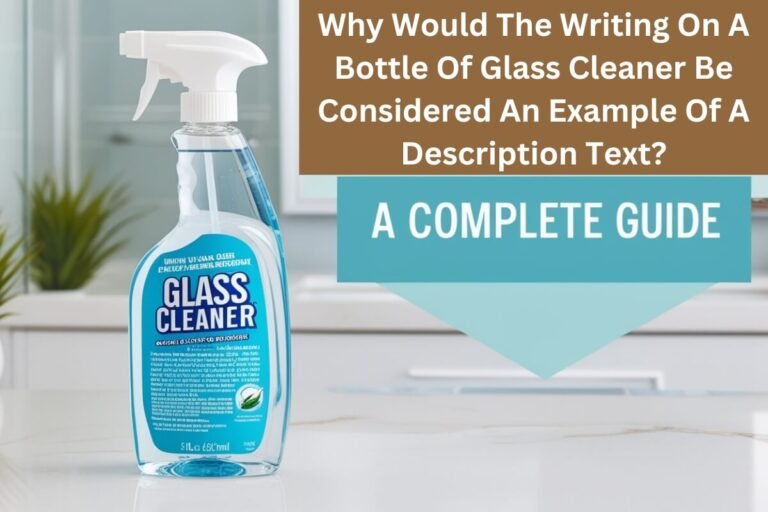 Why Would The Writing On A Bottle Of Glass Cleaner Be Considered An Example Of A Description Text?