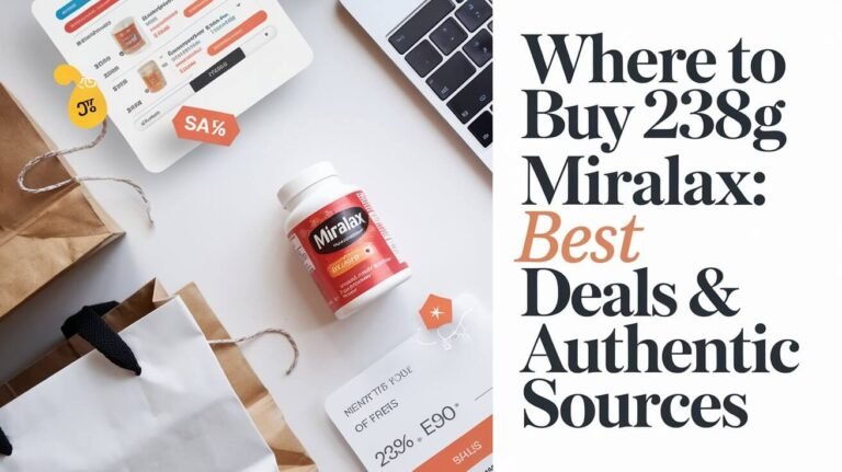 Where to Buy 238g MiraLAX: Best Deals & Authentic Sources