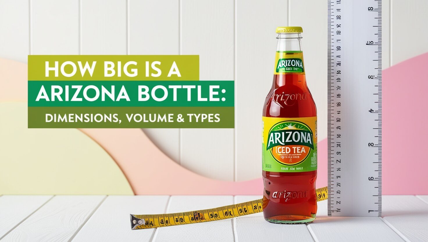 How Big Is A Arizona Bottle: Dimensions, Volume & Types