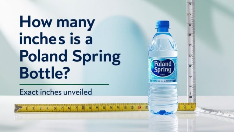 How Many Inches Is A Poland Spring Bottle: Exact Inches Unveiled