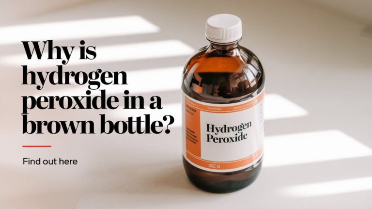 Why Is Hydrogen Peroxide in a Brown Bottle? Find Out Here