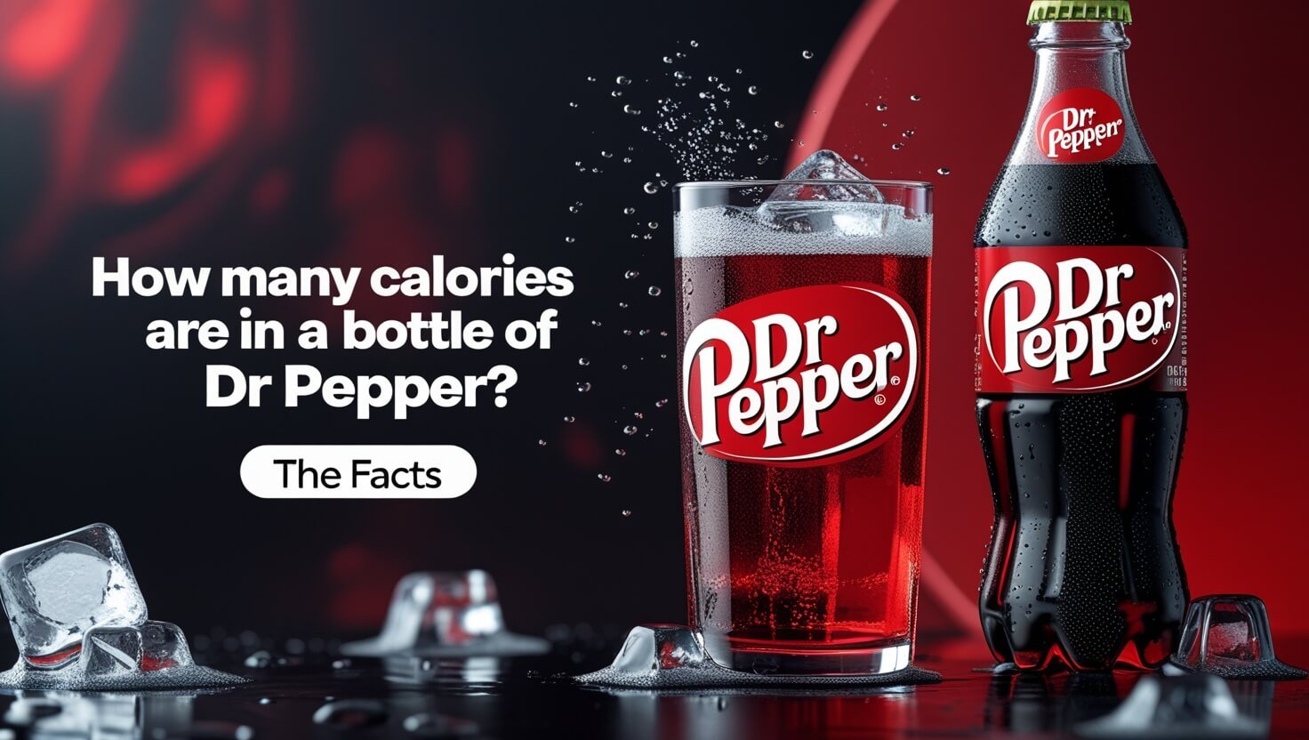 How Many Calories Are In A Bottle Of Dr Pepper: The Facts