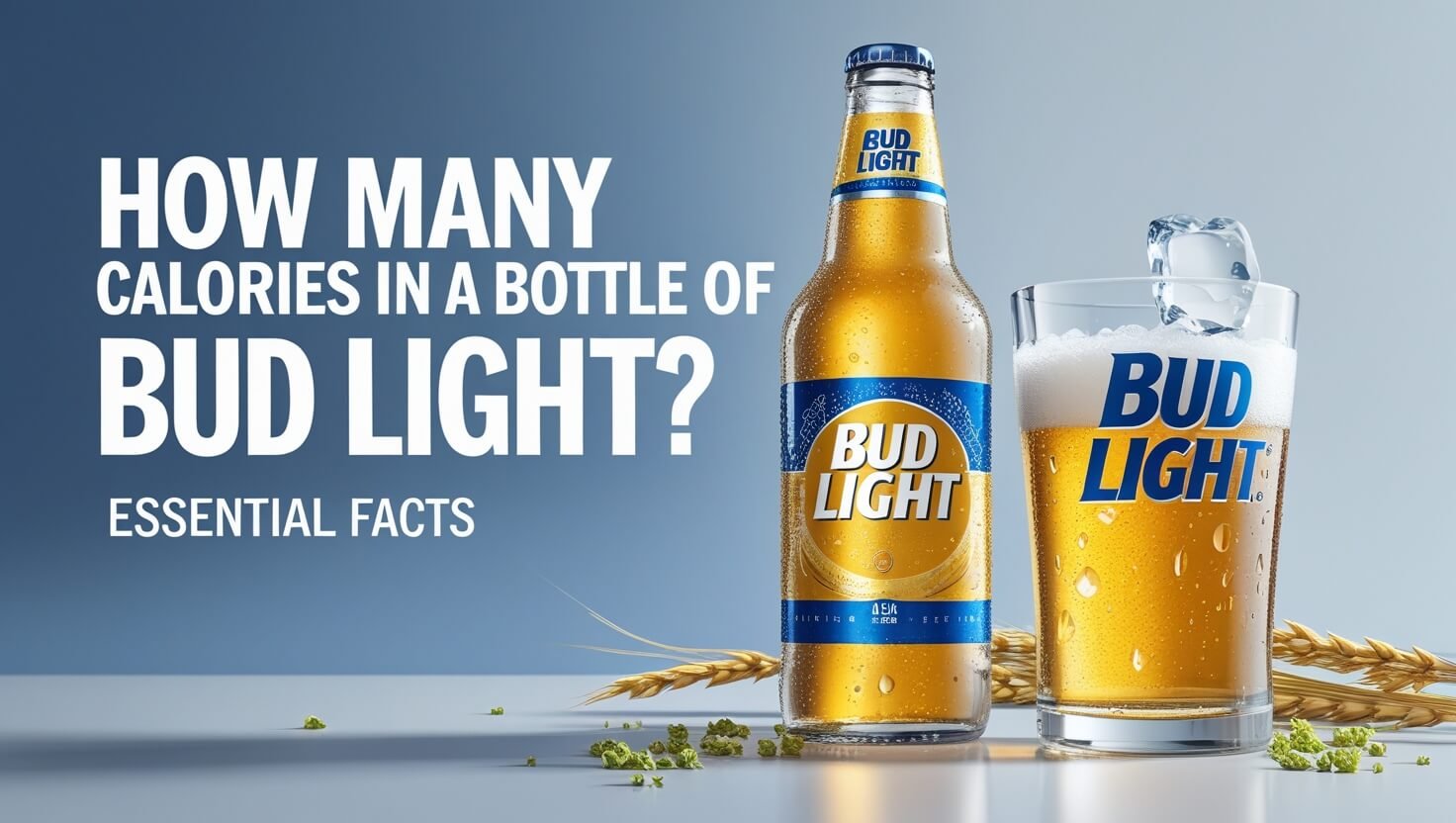 How Many Calories In A Bottle Of Bud Light: Essential Facts