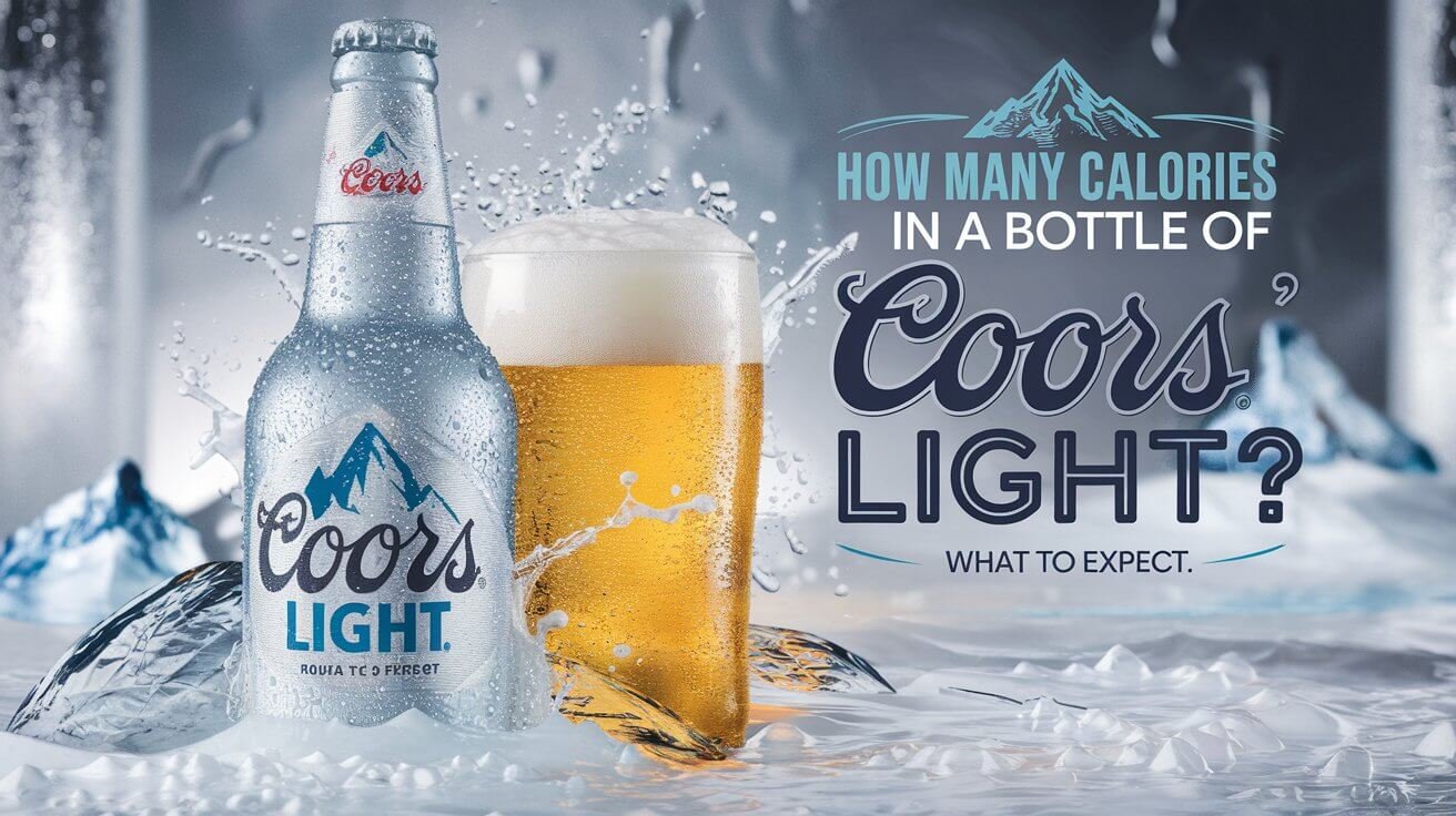 How Many Calories In A Bottle Of Coors Light: What to Expect