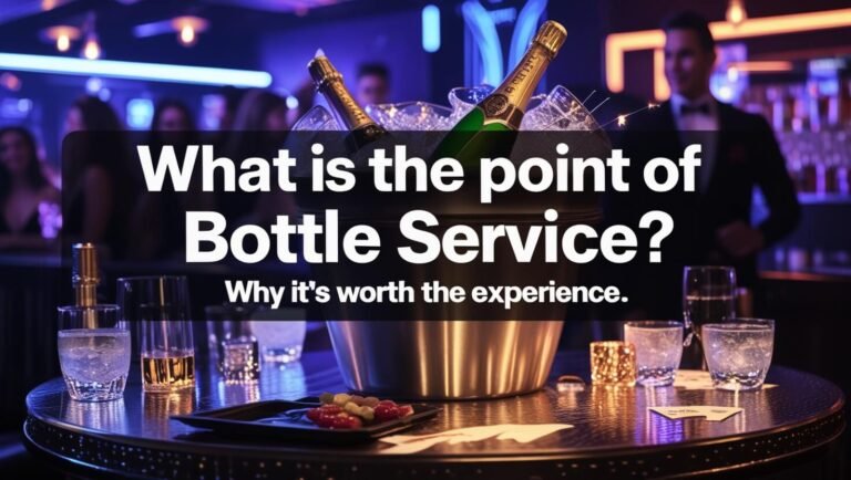What Is The Point Of Bottle Service? Why It’s Worth the Experience